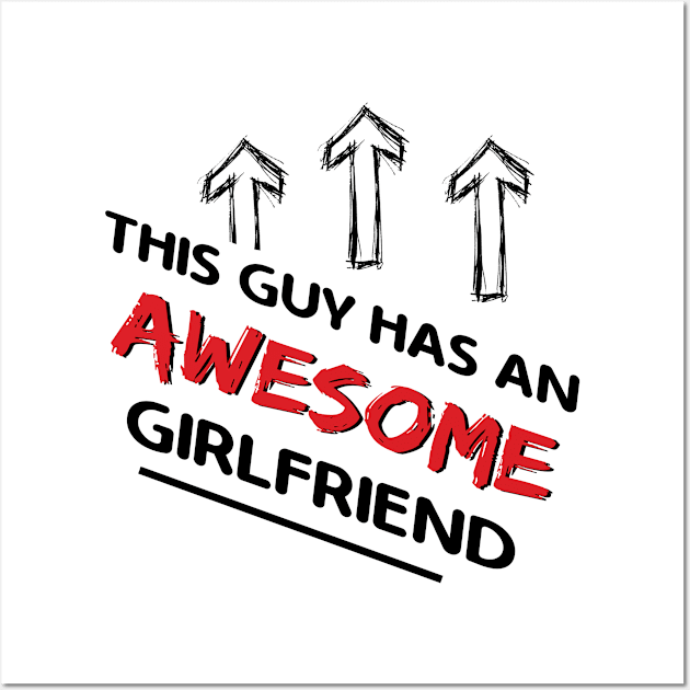 This Guy Has An Awesome Girlfriend Wall Art by Happy Solstice